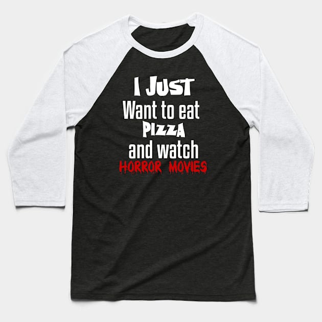 I just want to eat pizza and watch horror movies Baseball T-Shirt by Storfa101